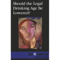 Should the Legal Drinking Age Be Lowered?