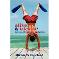 Alive & Kickin': Sideways Views from an Upright Guy