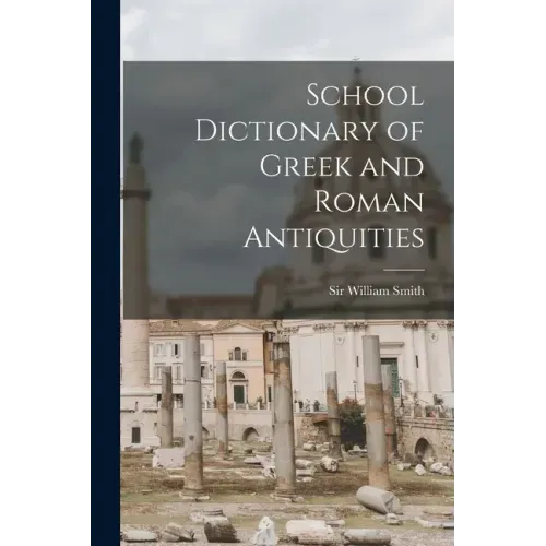 School Dictionary of Greek and Roman Antiquities
