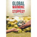Global Warming: Can It Be Stopped?: The Science, Psychology, and Morality of Climate Change
