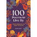 100 Poems to Live by: Poetic Remedies for Any Occasion