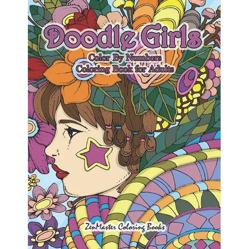 Doodle Girls Color By Numbers Coloring Book for Adults: An Adult Color By Number Book of Doodle Girls With Fun and Funky Designs, Curls, Flowers, Colo