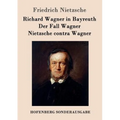 Richard Wagner in Bayreuth / Der Fall Wagner / Nietzsche contra Wagner