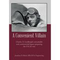 A Convenient Villain: Charles A. Lindbergh's remarkable and controversial legacy preparing the U.S. for war