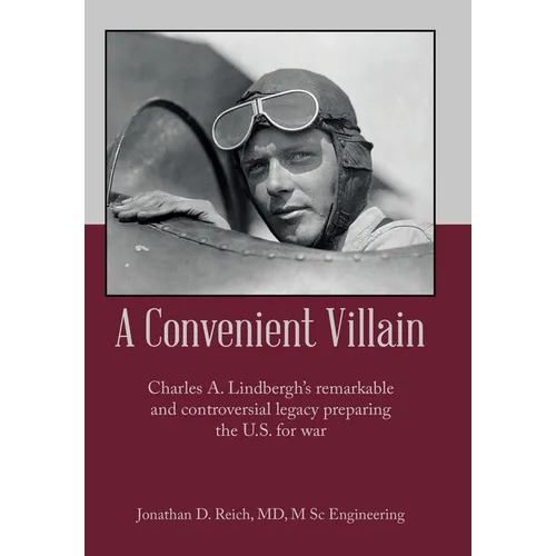 A Convenient Villain: Charles A. Lindbergh's remarkable and controversial legacy preparing the U.S. for war