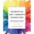 Essential Art Therapy Exercises: Effective Techniques to Manage Anxiety, Depression, and Ptsd