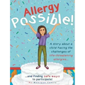 Allergy Possible!: A story about a child facing the challenges of life-threatening allergies and finding safe ways to participate!