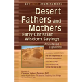 Desert Fathers and Mothers: Early Christian Wisdom Sayings--Annotated & Explained