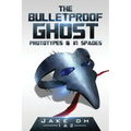 The BulletProof Ghost: Prototypes & In Spades