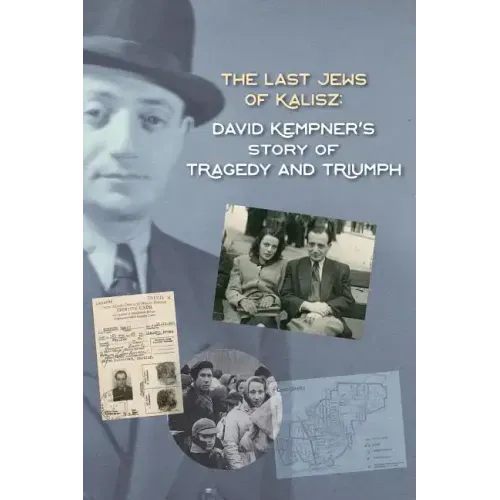 The Last Jews of Kalisz: David Kempner's Story of Tragedy and Triumph