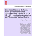 Biblioteca Historica de Puerto-Rico, que contiene varios documentos de los siglos 15, 16, 17 y 18, coordinados y anotados por Alesandros Tapia y River