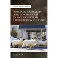 Animals, Animality and Controversy in Modern Welsh Writing and Culture