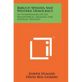 Baruch Spinoza And Western Democracy: An Interpretation Of His Philosophical, Religious And Political Thought