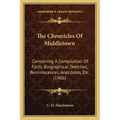 The Chronicles Of Middletown: Containing A Compilation Of Facts, Biographical Sketches, Reminiscences, Anecdotes, Etc. (1906)