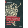 The Civil Rights Theatre Movement in New York, 1939-1966: Staging Freedom