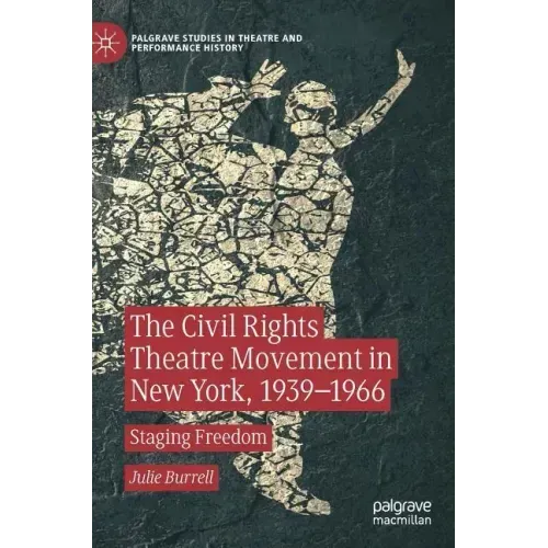 The Civil Rights Theatre Movement in New York, 1939-1966: Staging Freedom