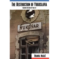 The Destruction of Yugoslavia: Tracking the Break-up 1980-92