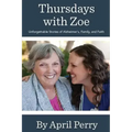 Thursdays with Zoe: Unforgettable Stories of Alzheimer's, Family, and Faith