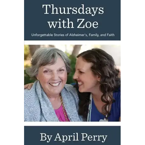 Thursdays with Zoe: Unforgettable Stories of Alzheimer's, Family, and Faith