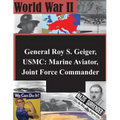General Roy S. Geiger, USMC: Marine Aviator, Joint Force Commander