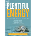 Plentiful Energy: The Story of the Integral Fast Reactor: The Complex History of a Simple Reactor Technology, with Emphasis on Its Scien