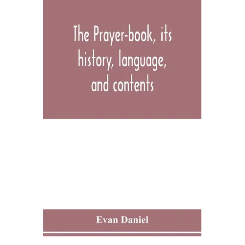 The prayer-book, its history, language, and contents