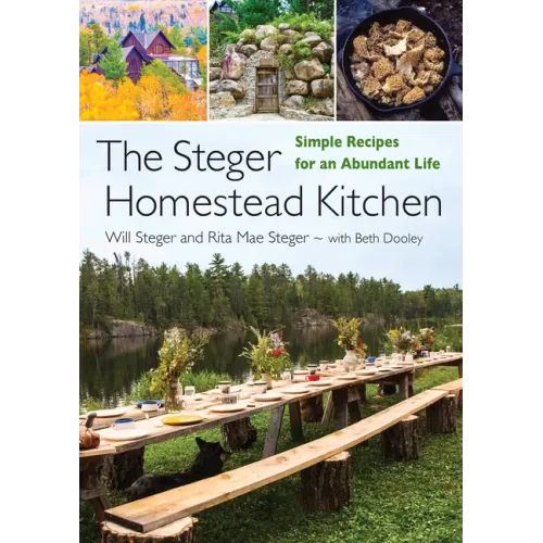 The Steger Homestead Kitchen: Simple Recipes for an Abundant Life