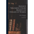 Massage Treatment (Thure Brandt.) in Diseases of Women: For Practitioners