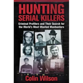 Hunting Serial Killers: Criminal Profilers and Their Search for the World's Most Wanted Manhunters