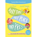 Any Time, Any Place, Any Prayer Family Bible Devotional: 15 Days Exploring How We Can Talk with God