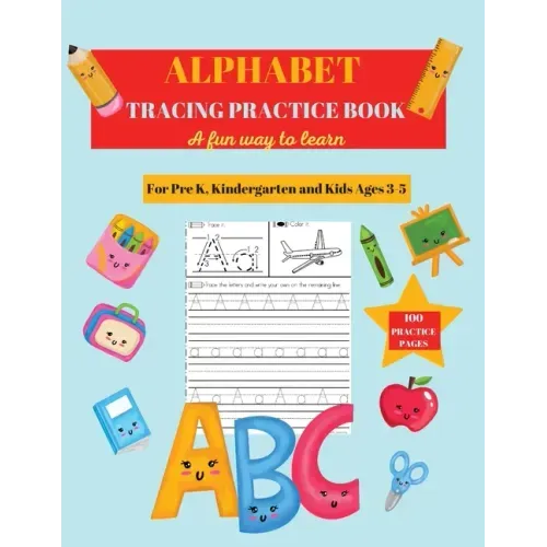 Alphabet Practice Tracing Book: Preschool Practice Handwriting Workbook: Pre K, Kindergarten and Kids Ages 3-5 Tracing and Coloring