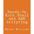 Hands-On Korn Shell and AWK Scripting: Learn Unix and Linux Programming Through Advanced Scripting Examples