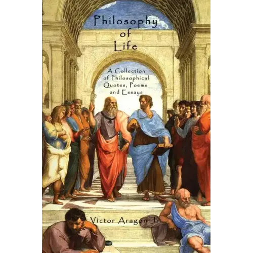 Philosophy of Life: A Collection of Philosophical Quotes, Poems and Essays