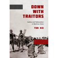 Down with Traitors: Justice and Nationalism in Wartime China