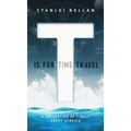T Is for Time Travel: A collection of timely short stories