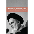 Kawthar Volume Two: An Anthology of the Speeches of Imam Khomeini (r) Including an Account of the Events of the Revolution 1962-1978