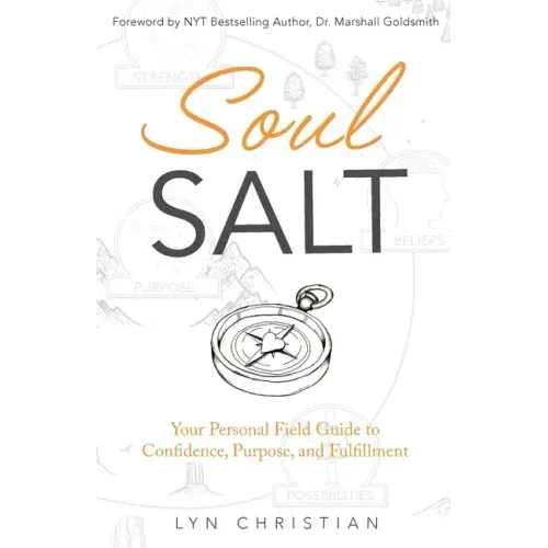 Soul Salt: Your Personal Field Guide to Confidence, Purpose, and Fulfillment