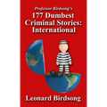 Professor Birdsong's 177 Dumbest Criminal Stories - International