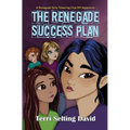 The Renegade Success Plan: Book Three of The Renegade Girls Tinkering Club