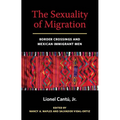 The Sexuality of Migration: Border Crossings and Mexican Immigrant Men