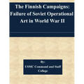 The Finnish Campaigns: Failure of Soviet Operational Art in World War II