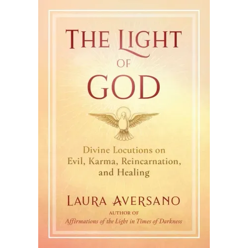 The Light of God: Divine Locutions on Evil, Karma, Reincarnation, and Healing