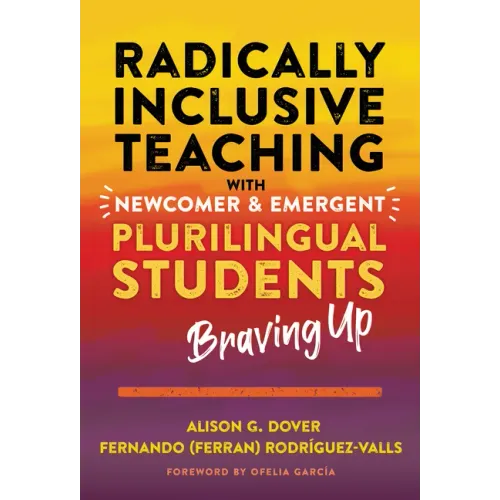Radically Inclusive Teaching with Newcomer and Emergent Plurilingual Students: Braving Up