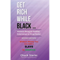 Get Rich While Black ...: Without Being an Athlete, Entertainer or Drug Dealer - REVISED EDITION - 2021