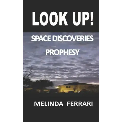 Look Up!: Space Discoveries Prophesy