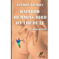 Rainbow Humming Bird On The Butt: Autobiography