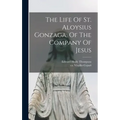 The Life Of St. Aloysius Gonzaga, Of The Company Of Jesus
