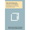 The Teaching Of Science As Enquiry: And Elements In A Strategy For Teaching Science In The Elementary School