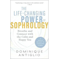The Life-Changing Power of Sophrology: Breathe and Connect with the Calm and Happy You