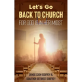 Let's Go Back to Church: For God is in Her Midst